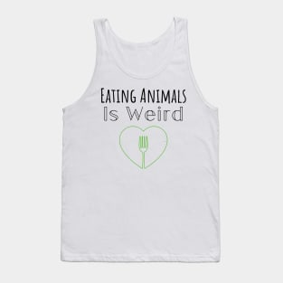 Eating Animals Is Weird Tank Top